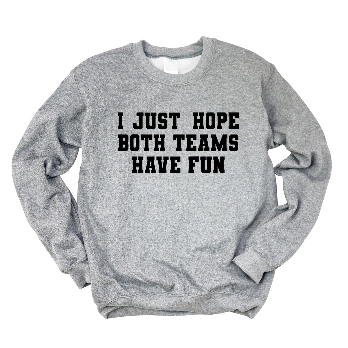 I Just Hope Both Teams Have Fun - Women's Graphic Sweatshirt