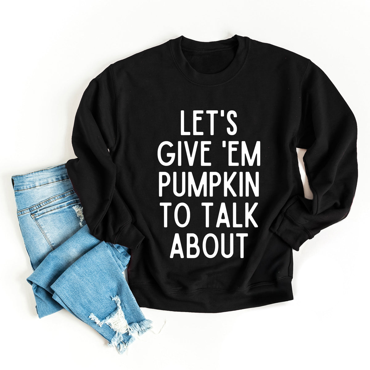 Lets Give 'Em Pumpkin To Talk About - Women's Graphic Sweatshirt