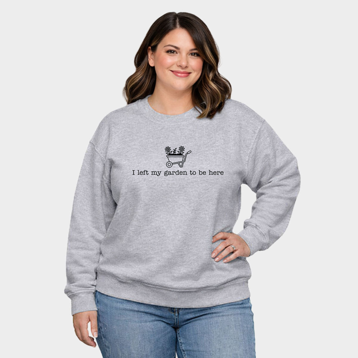I Left My Garden To Be Here Wheelbarrow - Women's Plus Sized Graphic Sweatshirt