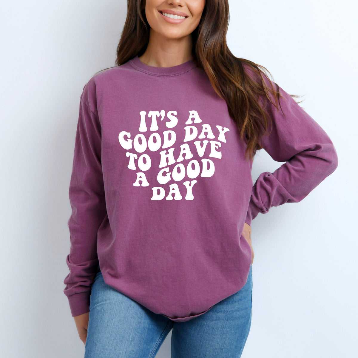 It's A Good Day To Have A Good Day | Garment Dyed Long Sleeve