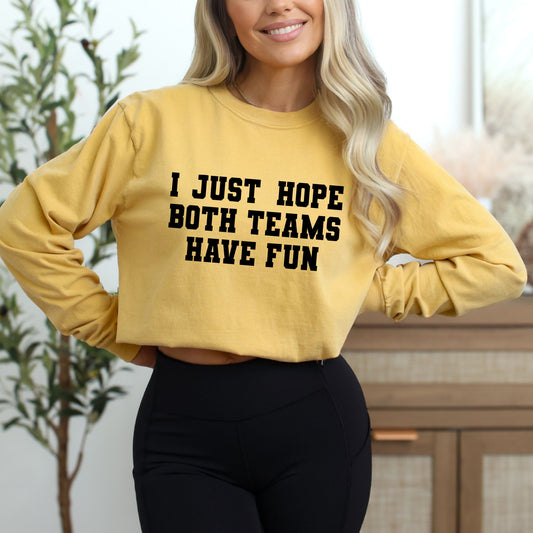 I Just Hope Both Teams Have Fun | Garment Dyed Long Sleeve