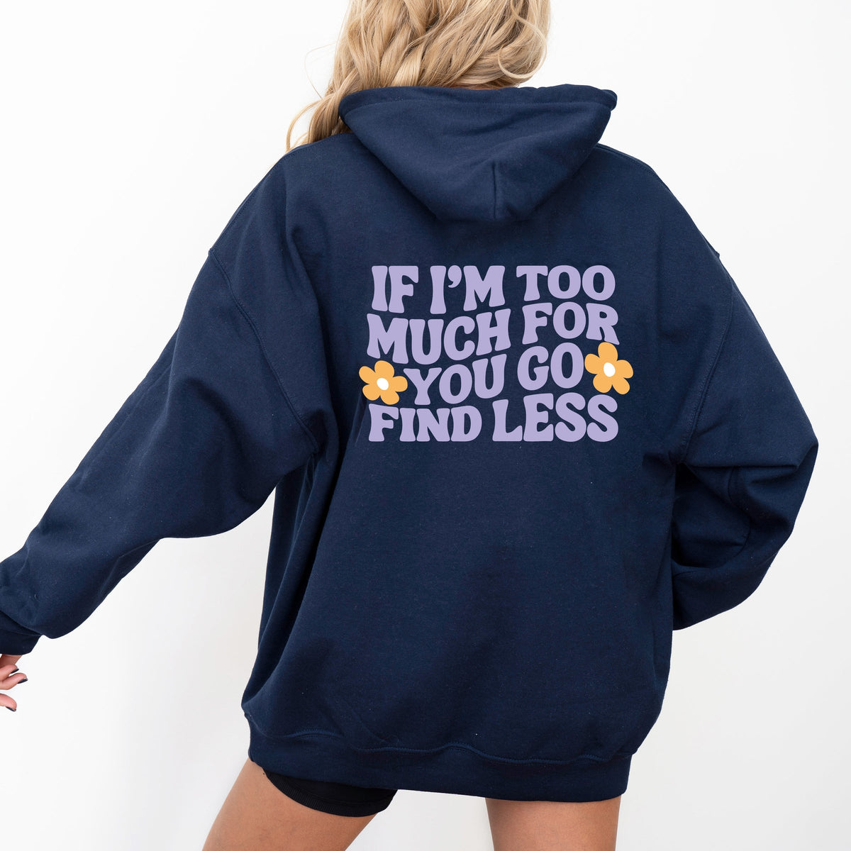 Too Much For You Front And Back - Hoodie