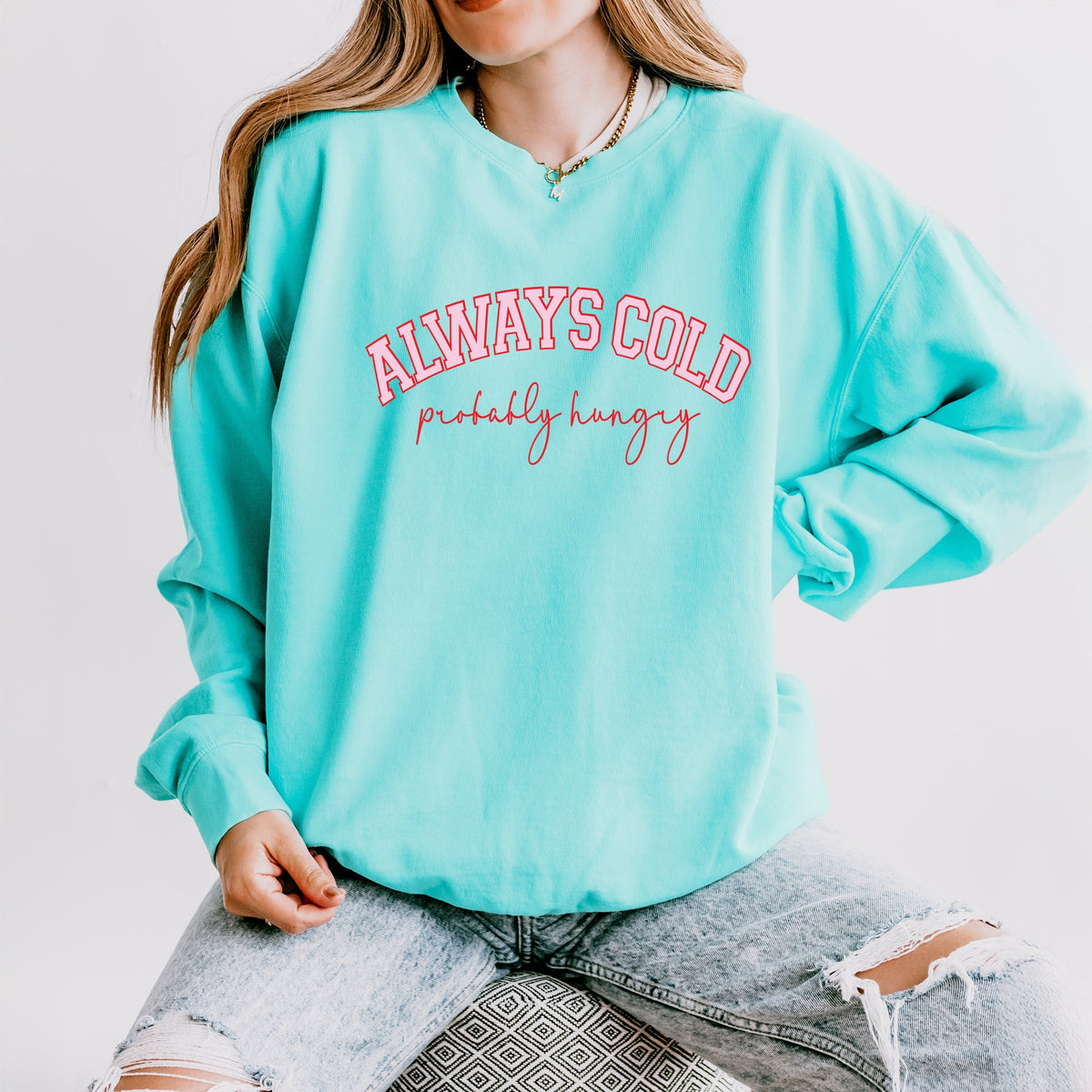 Always Cold Probably Hungry - Women's Lightweight Garment Dyed Sweatshirt