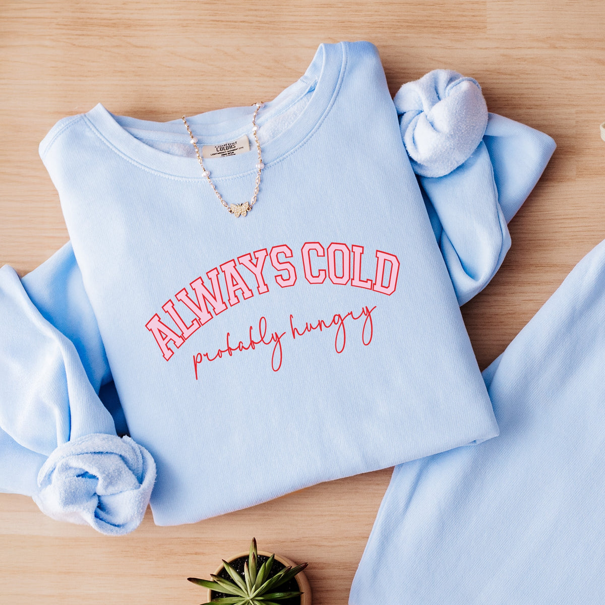 Always Cold Probably Hungry - Women's Lightweight Garment Dyed Sweatshirt