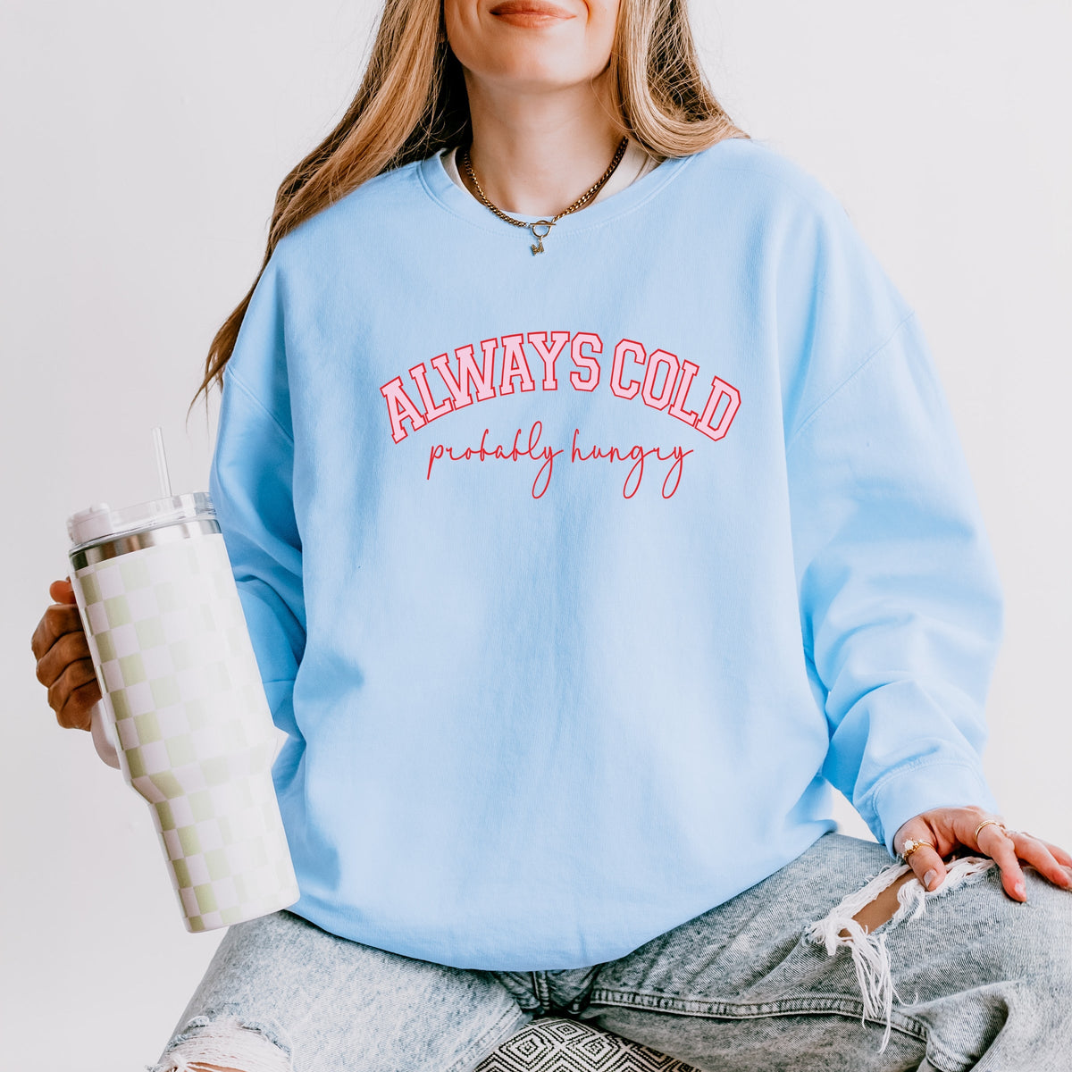 Always Cold Probably Hungry - Women's Lightweight Garment Dyed Sweatshirt