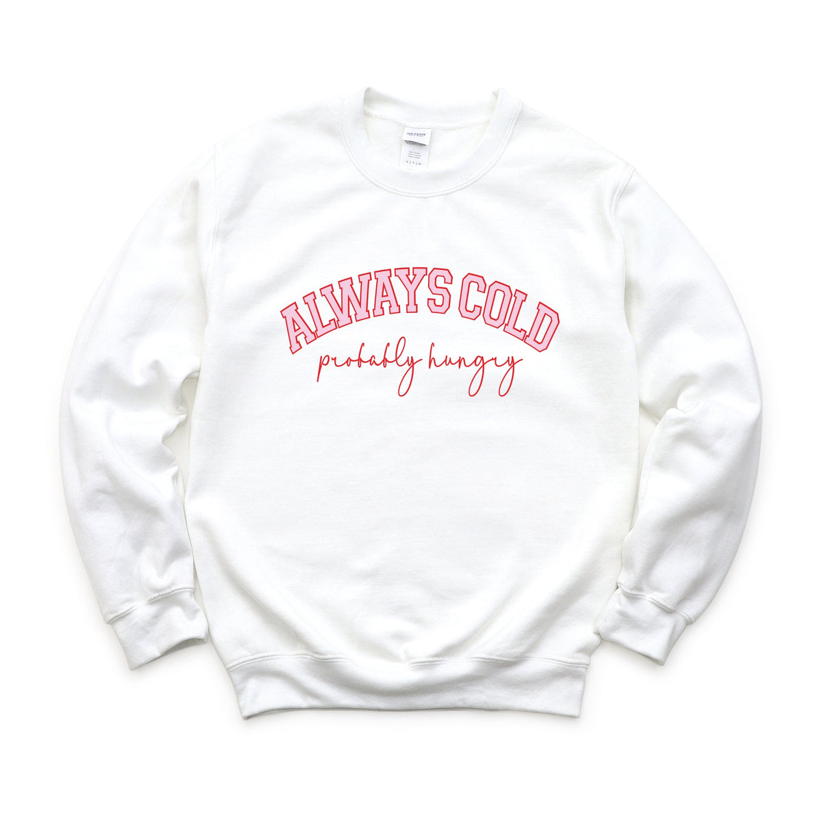 Always Cold Probably Hungry - Women's Graphic Sweatshirt