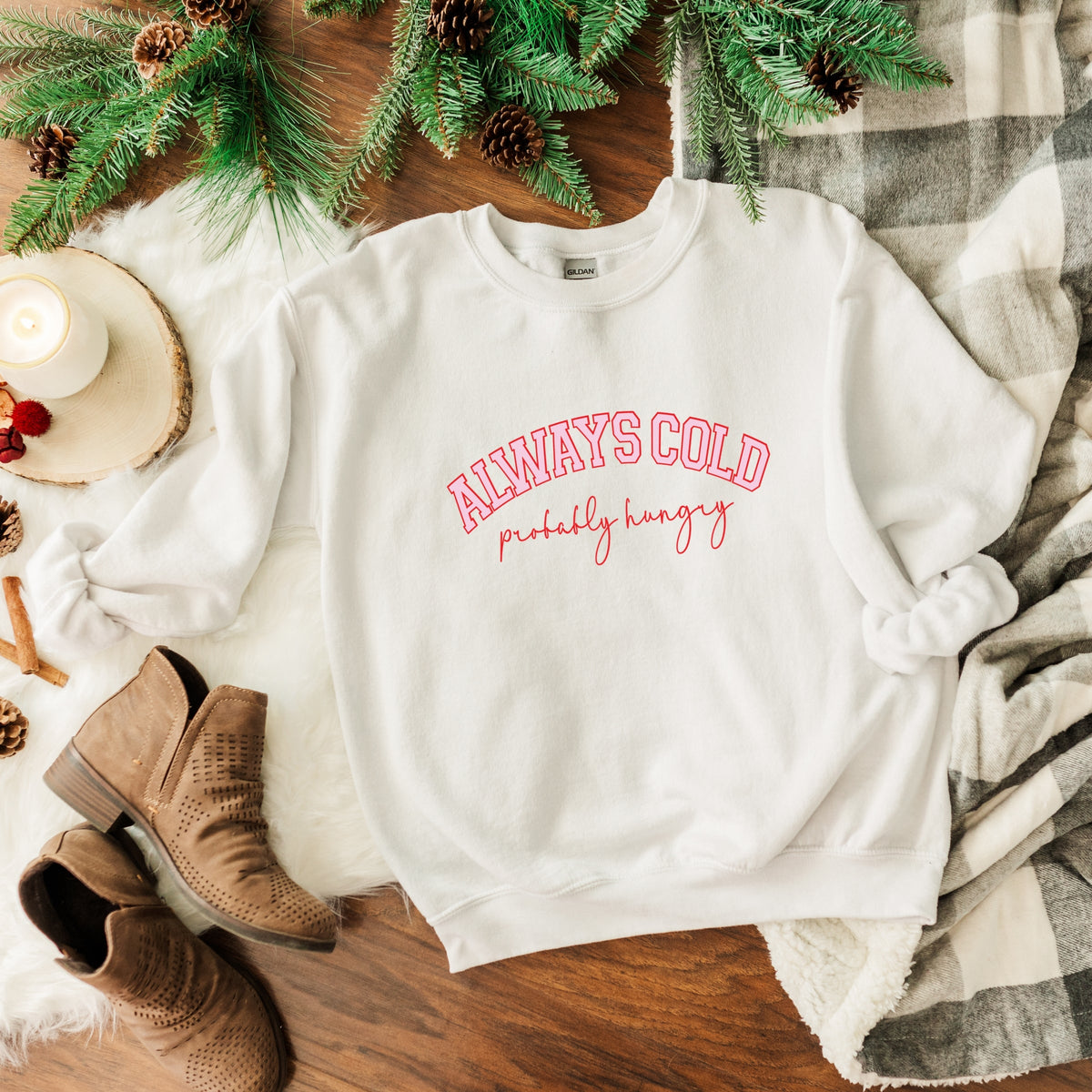 Always Cold Probably Hungry - Women's Graphic Sweatshirt
