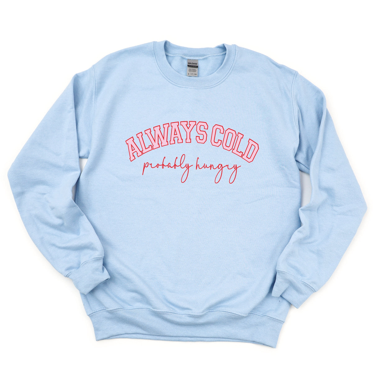 Always Cold Probably Hungry - Women's Graphic Sweatshirt