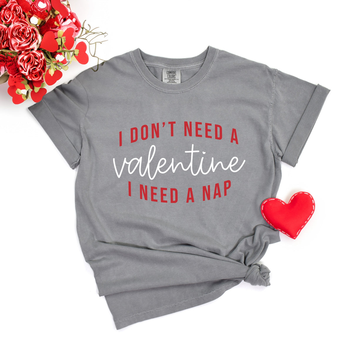 I Don't Need A Valentine, I Need A Nap - Women's Garment Dyed Graphic T-Shirt