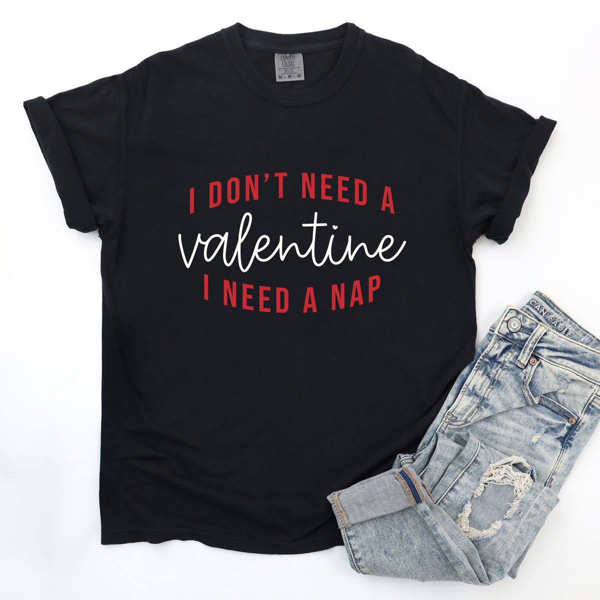 I Don't Need A Valentine, I Need A Nap - Women's Garment Dyed Graphic T-Shirt