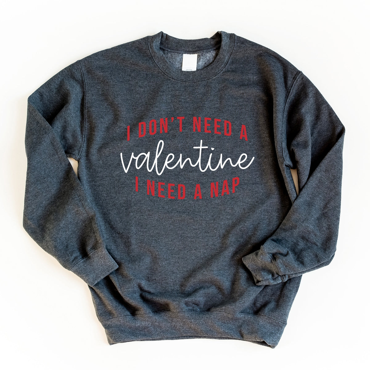 I Don't Need A Valentine, I Need A Nap -  Women's Graphic Sweatshirt