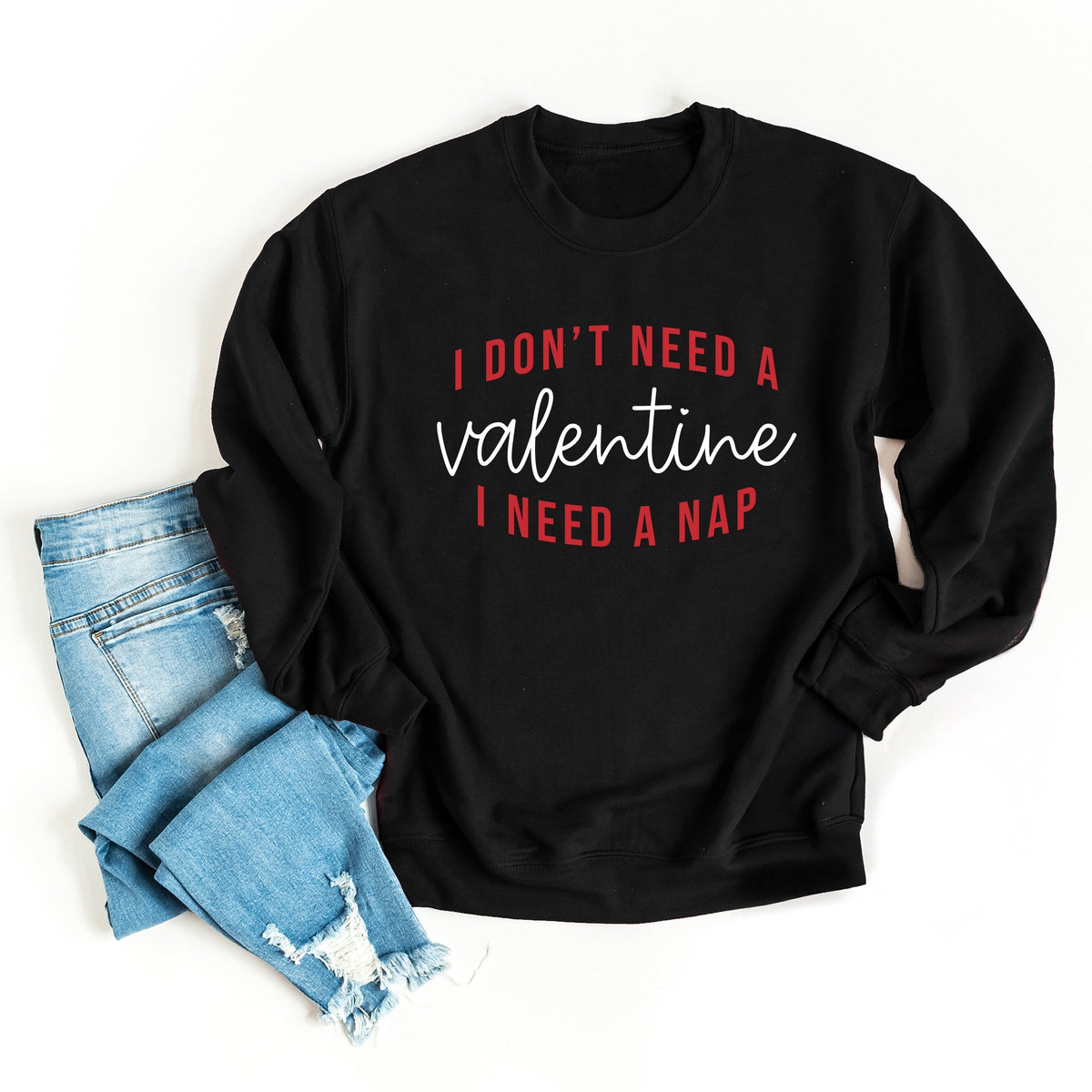 I Don't Need A Valentine, I Need A Nap -  Women's Graphic Sweatshirt
