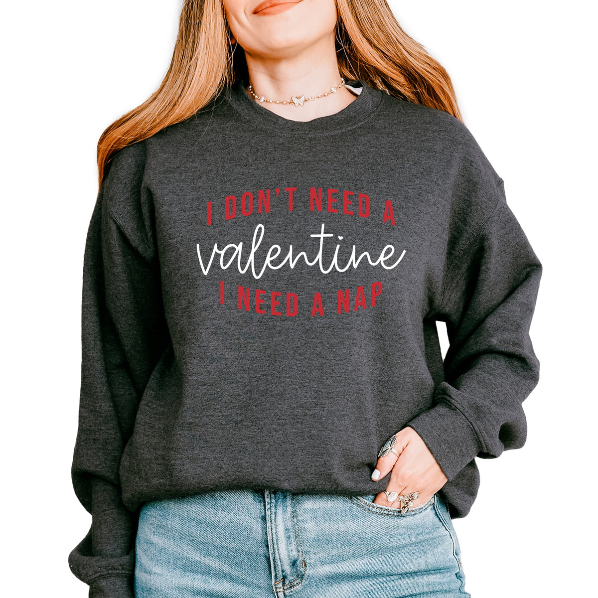 I Don't Need A Valentine, I Need A Nap -  Women's Graphic Sweatshirt