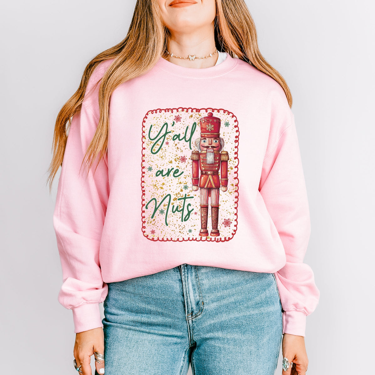 Y'all Are Nuts Nutcracker - Women's Graphic Sweatshirt