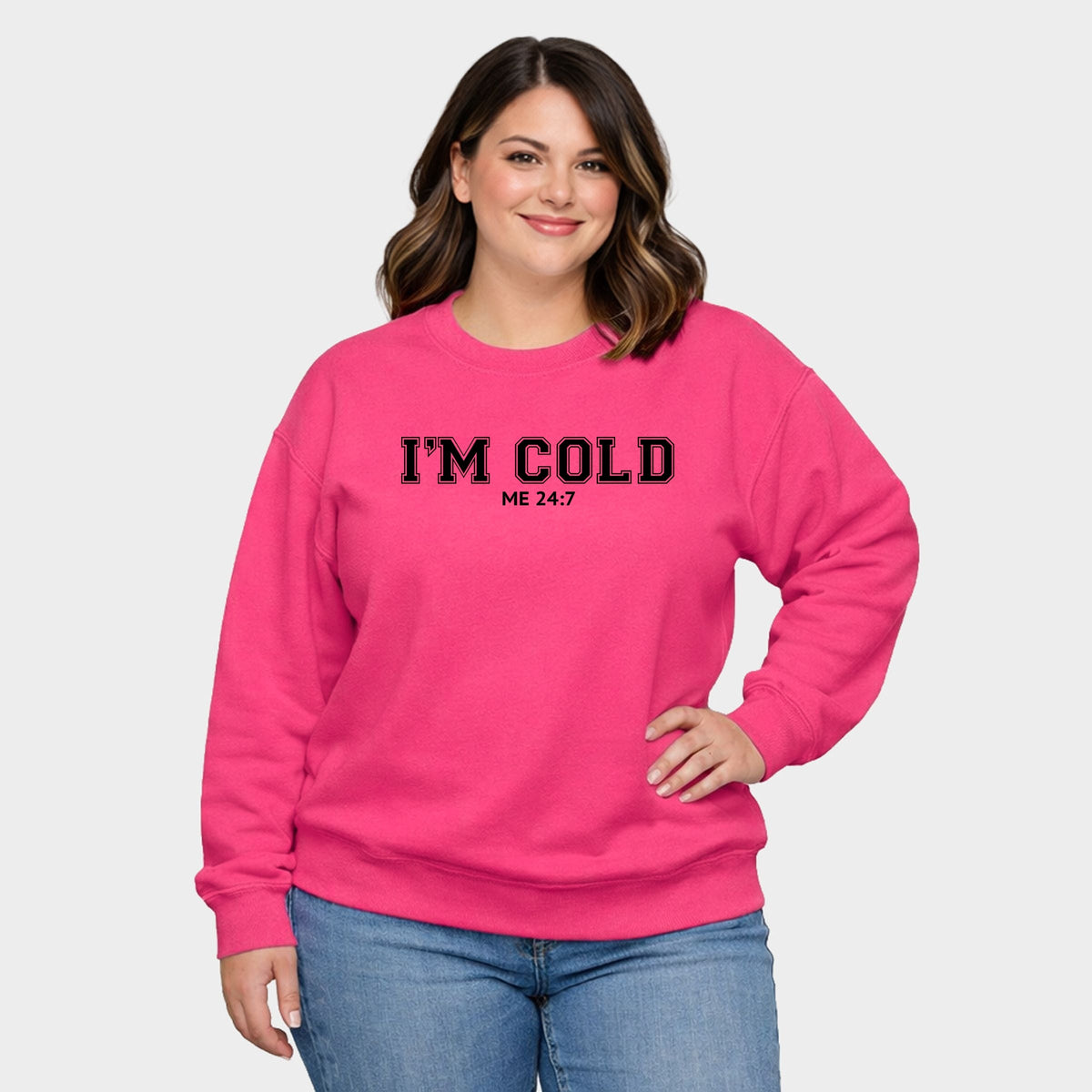 I'm Cold Me 24-7 - Women's Plus Sweatshirt