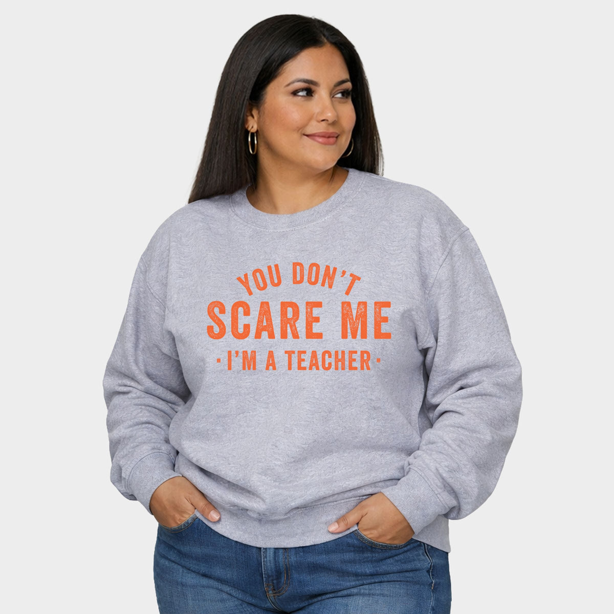 You Don't Scare Me I'm A Teacher - Women's Plus Sized Graphic Sweatshirt