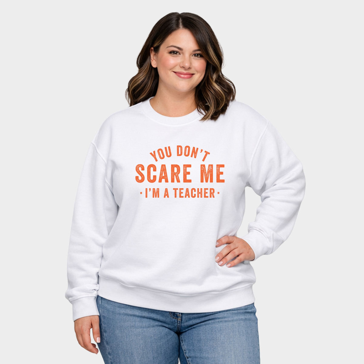 You Don't Scare Me I'm A Teacher - Women's Plus Sized Graphic Sweatshirt