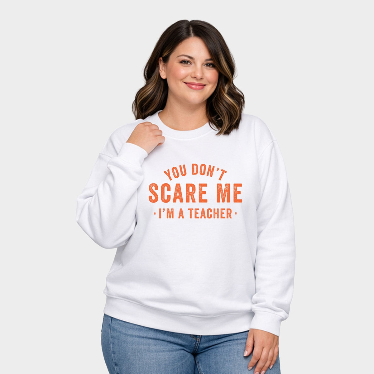 You Don't Scare Me I'm A Teacher - Women's Plus Sized Graphic Sweatshirt