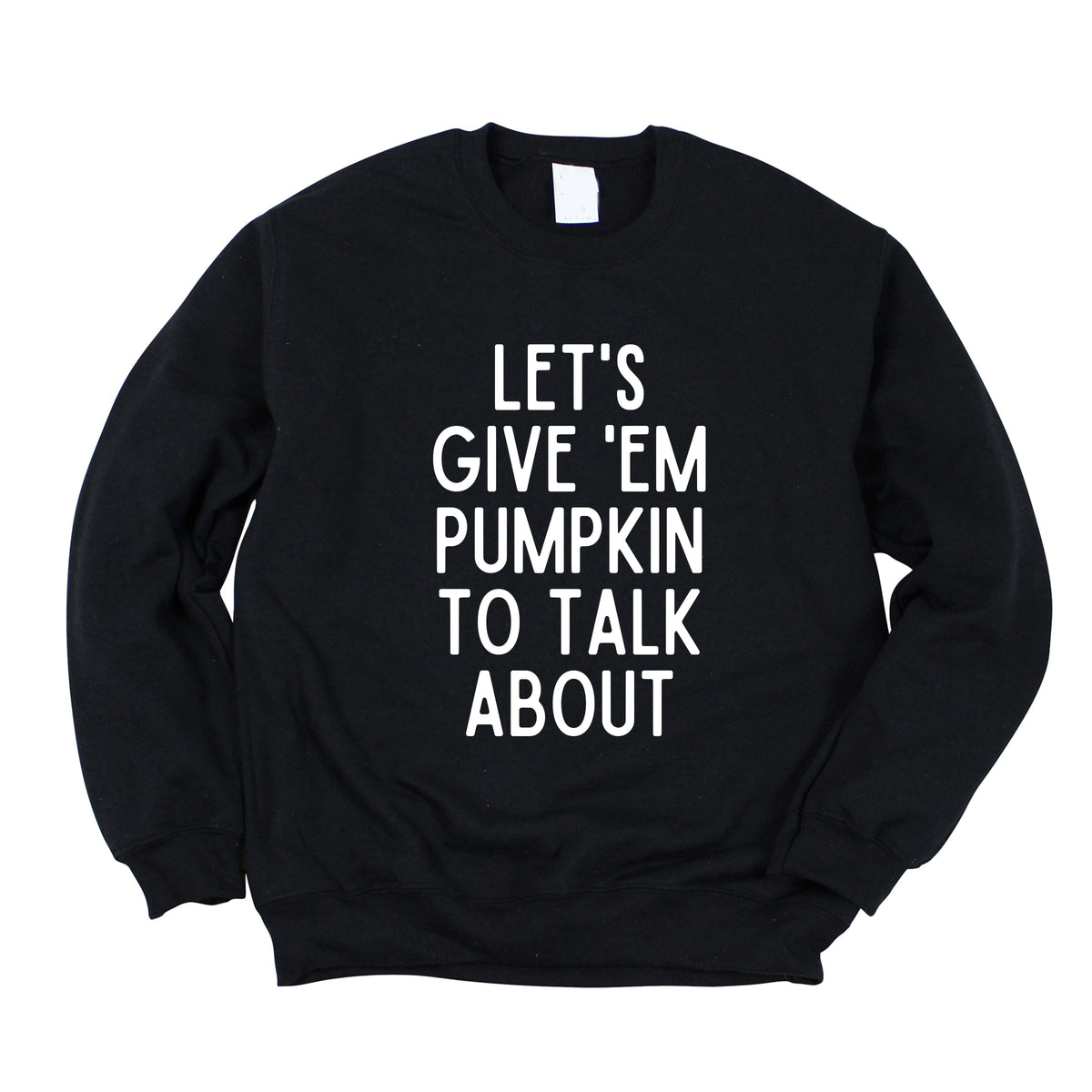 Lets Give 'Em Pumpkin To Talk About - Women's Graphic Sweatshirt
