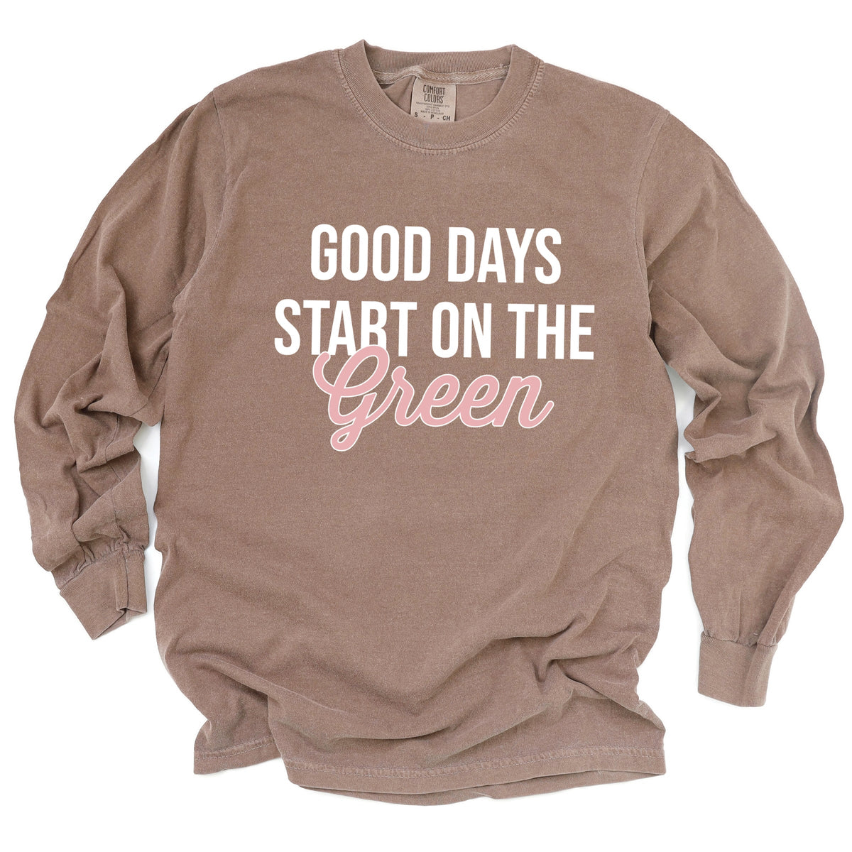 Good Days Start On The Green - Women's Garment Dyed Long Sleeve Graphic T-Shirt