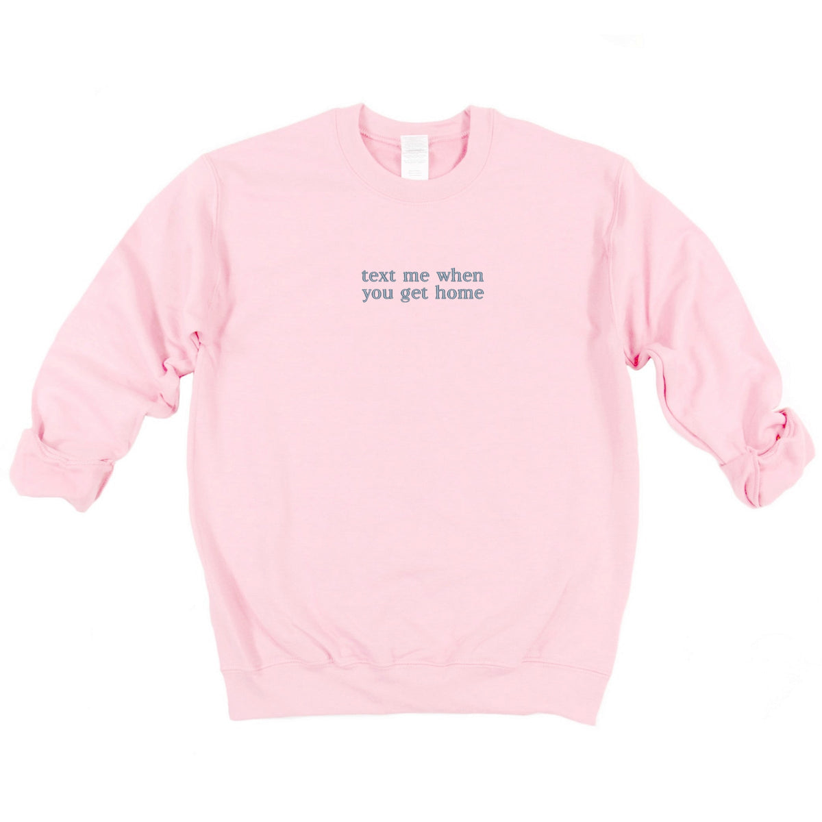 Embroidered Text Me When You Get Home - Women's Graphic Sweatshirt