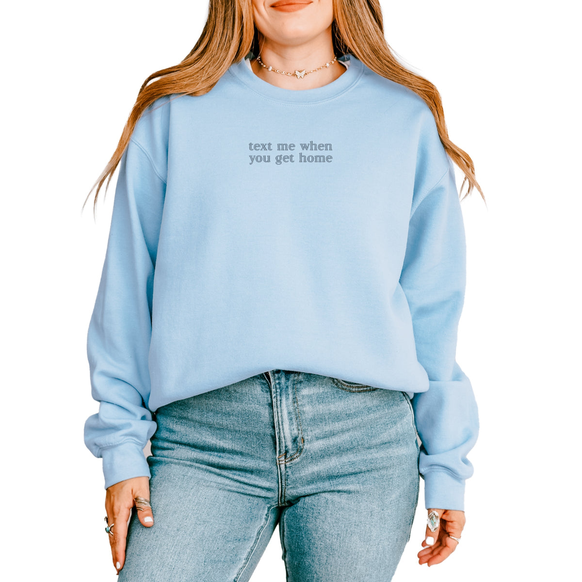Embroidered Text Me When You Get Home - Women's Graphic Sweatshirt